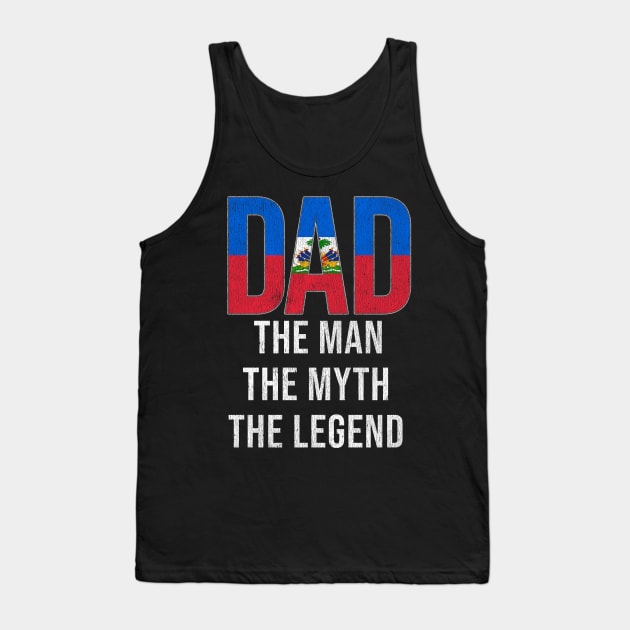Haitian Dad The Man The Myth The Legend - Gift for Haitian Dad With Roots From Haitian Tank Top by Country Flags